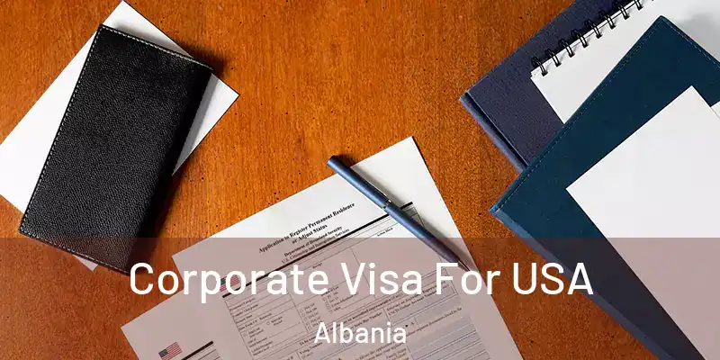  Corporate Visa For USA Albania