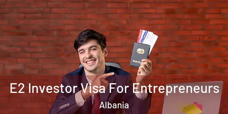  E2 Investor Visa For Entrepreneurs Albania