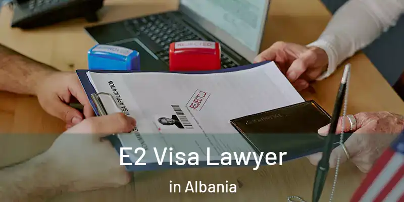  E2 Visa Lawyer in Albania