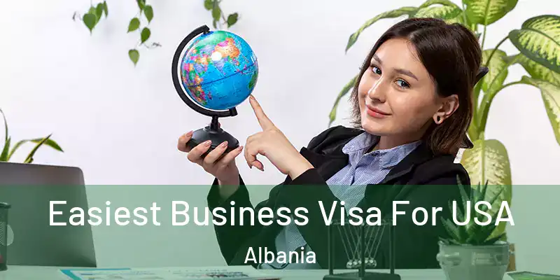  Easiest Business Visa For USA Albania