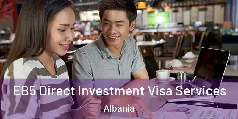  EB5 Direct Investment Visa Services Albania