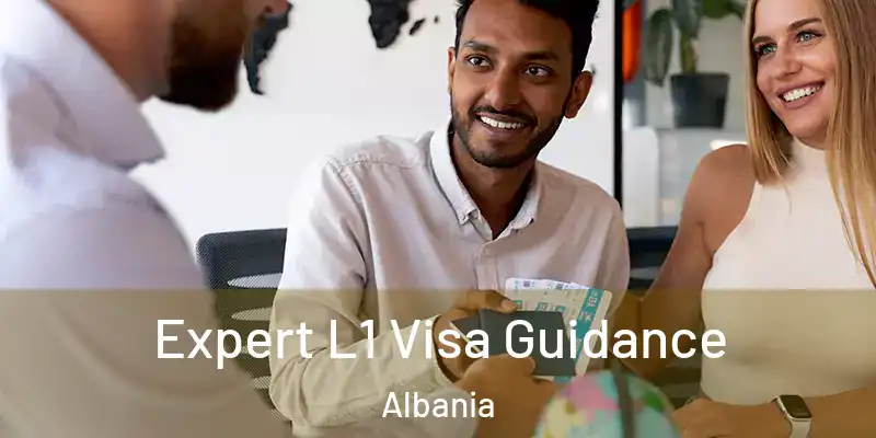  Expert L1 Visa Guidance Albania