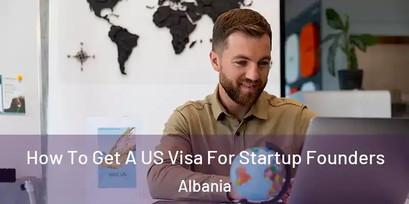  How To Get A US Visa For Startup Founders Albania