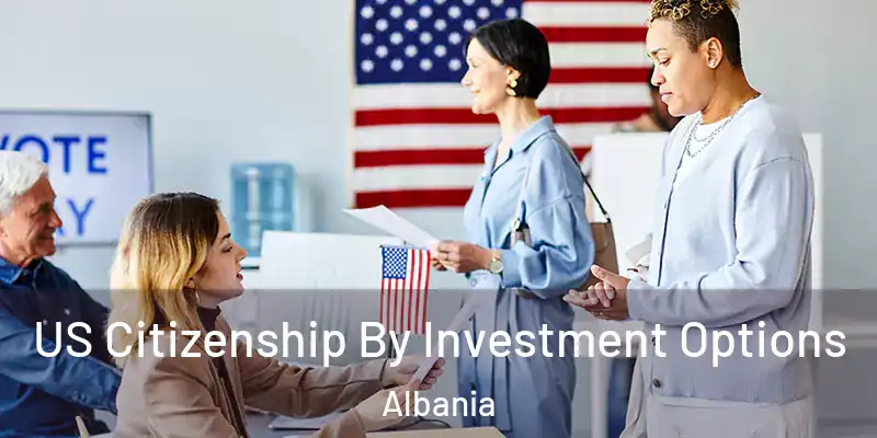  US Citizenship By Investment Options Albania