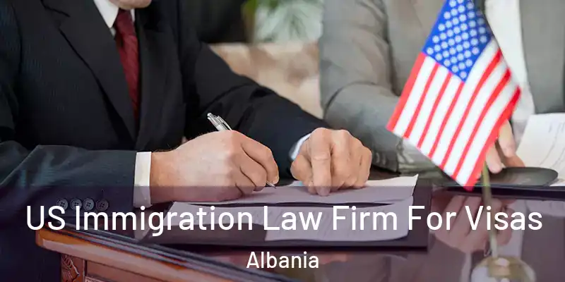  US Immigration Law Firm For Visas Albania