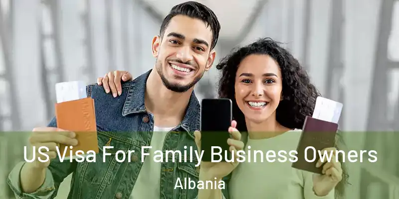  US Visa For Family Business Owners Albania